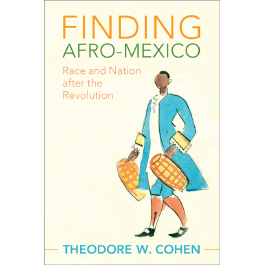 book cover for Finding Afro-Mexico: Race and Nation after the Revolution (Afro-Latin America) by Theodore W. Cohen 