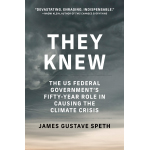 Book cover for "They Knew: The US Federal Government's Fifty-Year Role in Causing the Climate Crisis